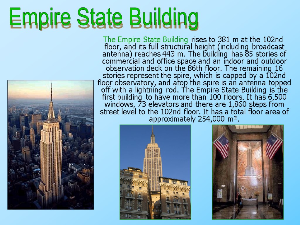 The Empire State Building rises to 381 m at the 102nd floor, and its